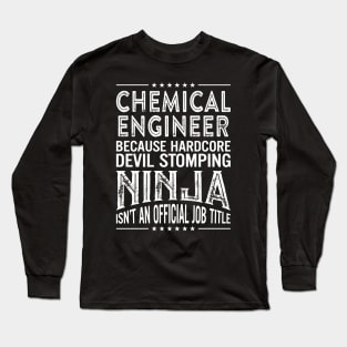 Chemical Engineer Because Hardcore Devil Stomping Ninja Is Not An Official Job Title Long Sleeve T-Shirt